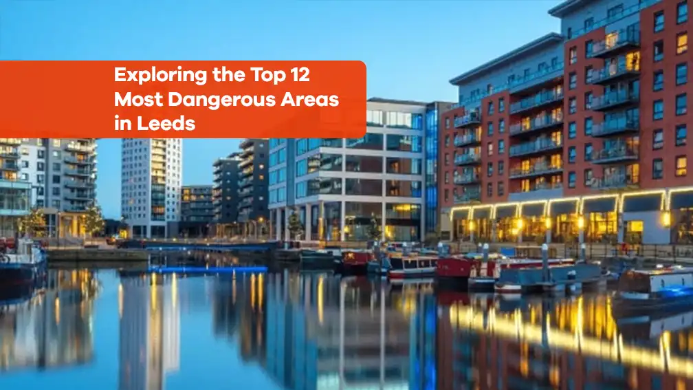 **Alt Text:** Cityscape of Leeds with text overlay "Exploring the Top 12 Most Dangerous Areas in Leeds".