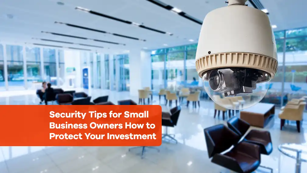 Security camera overlooking a modern office space with the text 'Security Tips for Small Business Owners How to Protect Your Investment.
