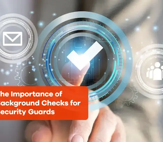 The Importance of Background Checks for Security Guards