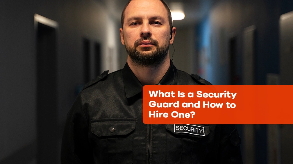 What Is a Security Guard and How to Hire One