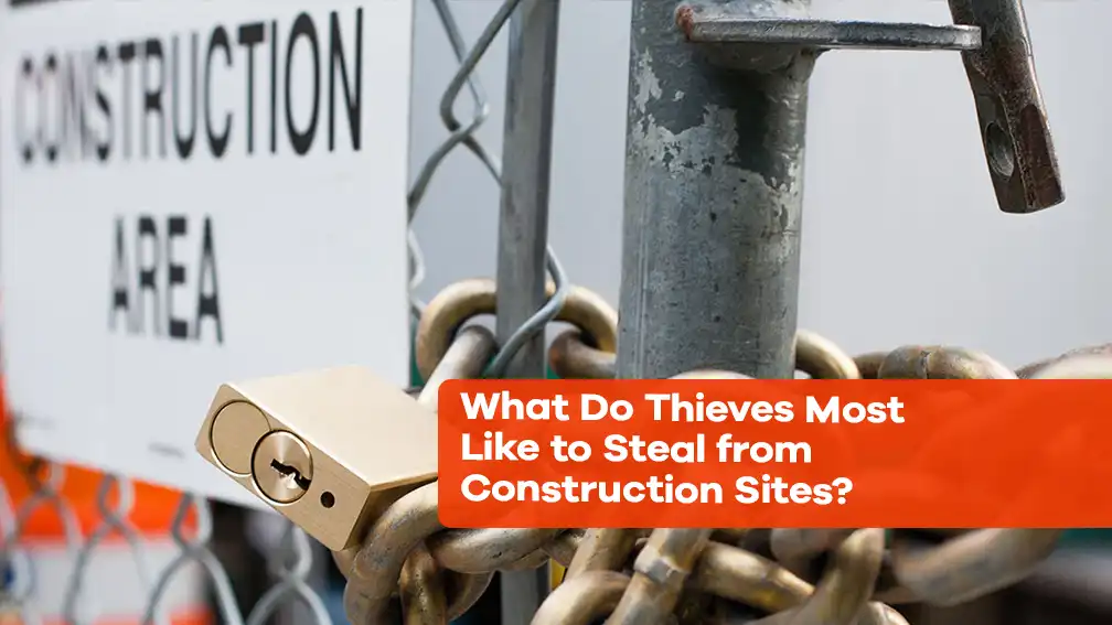 What do thieves most like to steal from construction sites