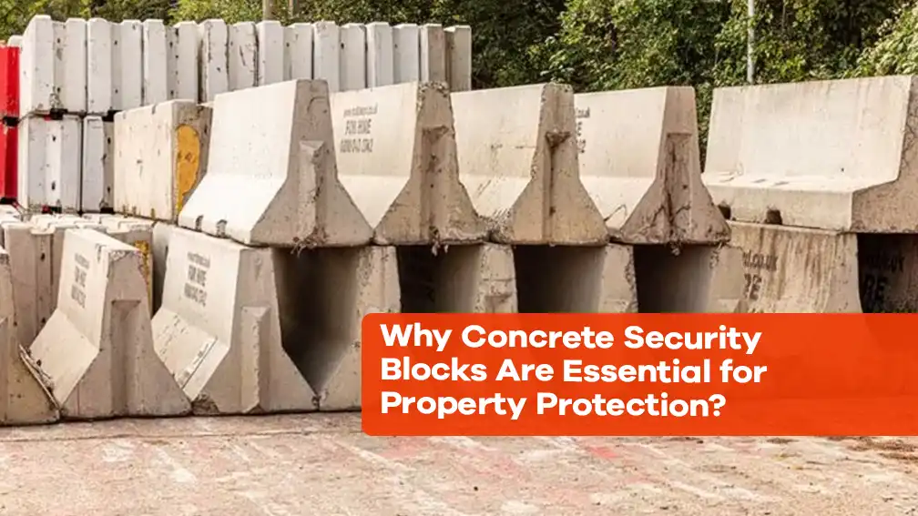 Why concrete security blocks are essential for property protection