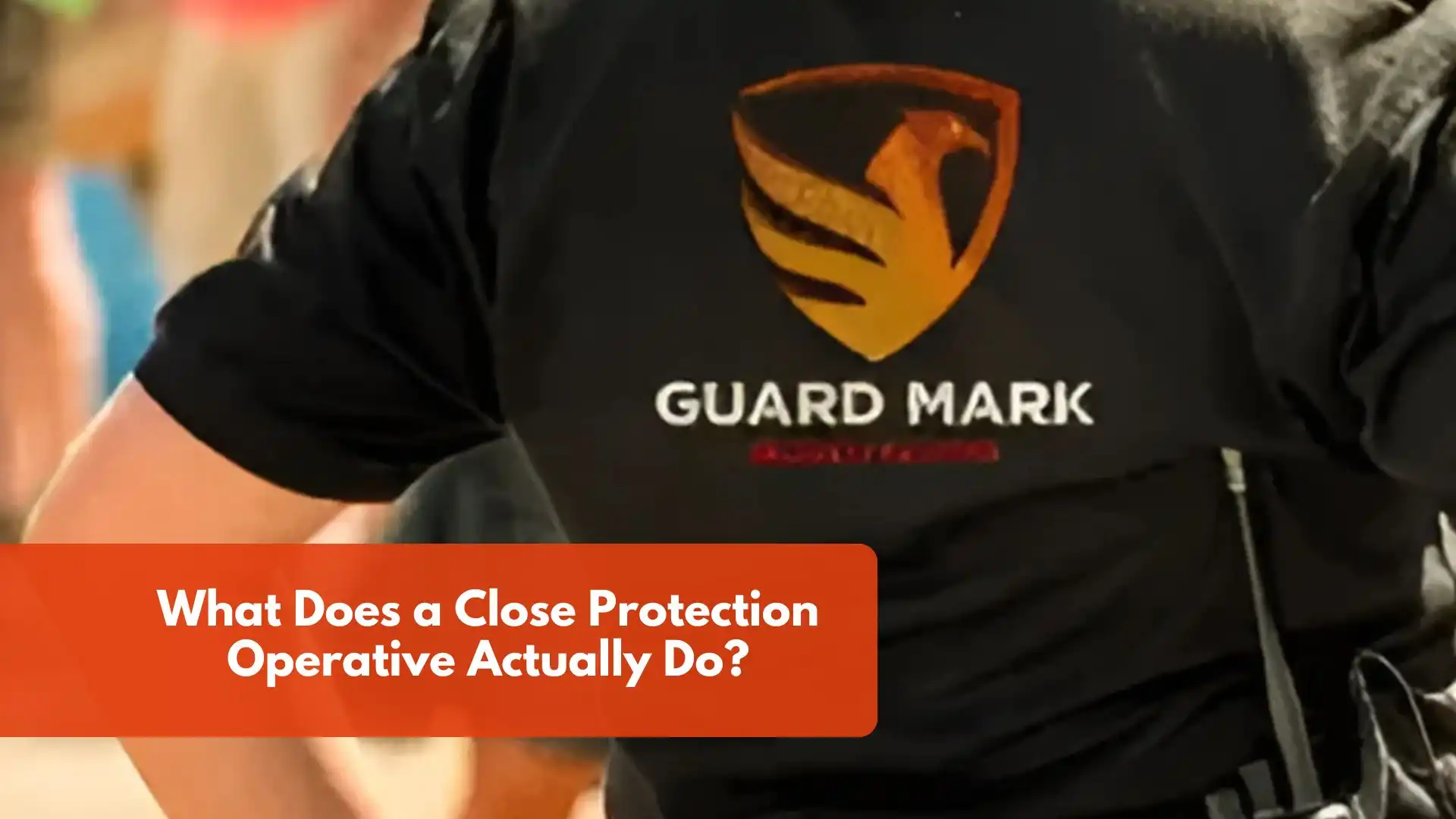 What Does a Close Protection Operative Actually Do