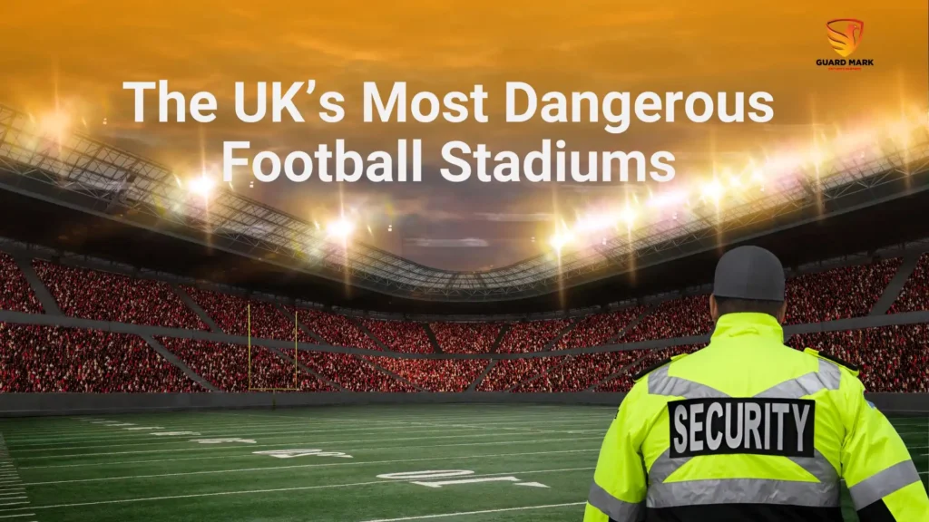 The UK’s Most Dangerous Football Stadiums